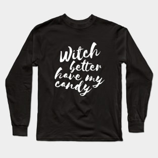 Witch better have my candy Long Sleeve T-Shirt